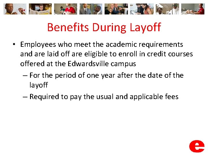 Benefits During Layoff • Employees who meet the academic requirements and are laid off