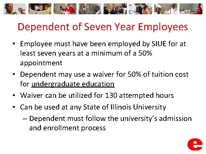 Dependent of Seven Year Employees • Employee must have been employed by SIUE for