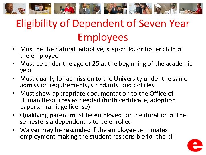 Eligibility of Dependent of Seven Year Employees • Must be the natural, adoptive, step-child,