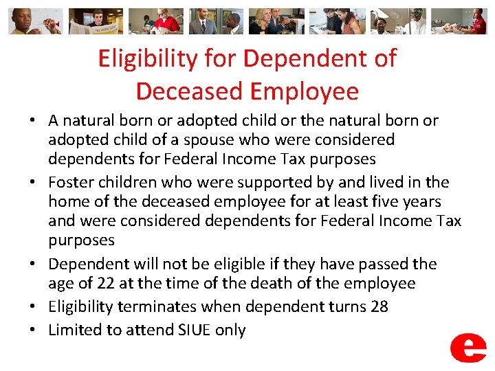 Eligibility for Dependent of Deceased Employee • A natural born or adopted child or