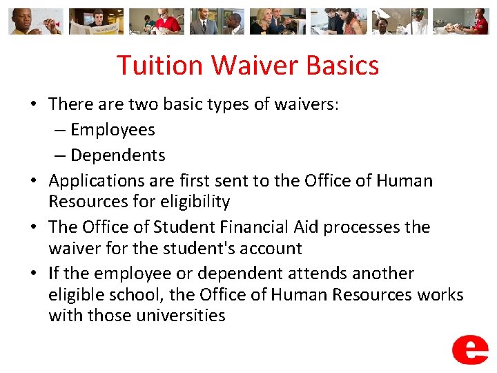 Tuition Waiver Basics • There are two basic types of waivers: – Employees –