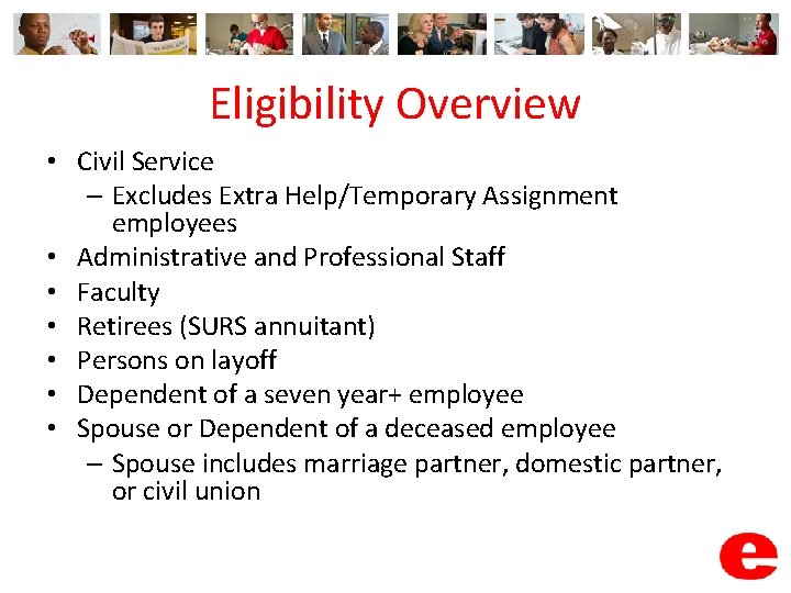 Eligibility Overview • Civil Service – Excludes Extra Help/Temporary Assignment employees • Administrative and