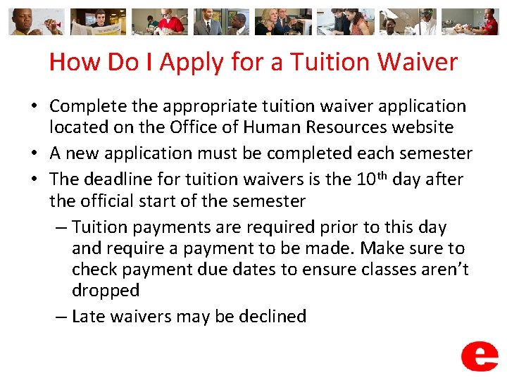 How Do I Apply for a Tuition Waiver • Complete the appropriate tuition waiver