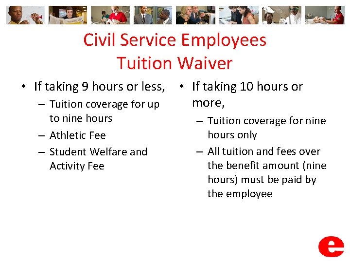 Civil Service Employees Tuition Waiver • If taking 9 hours or less, • If