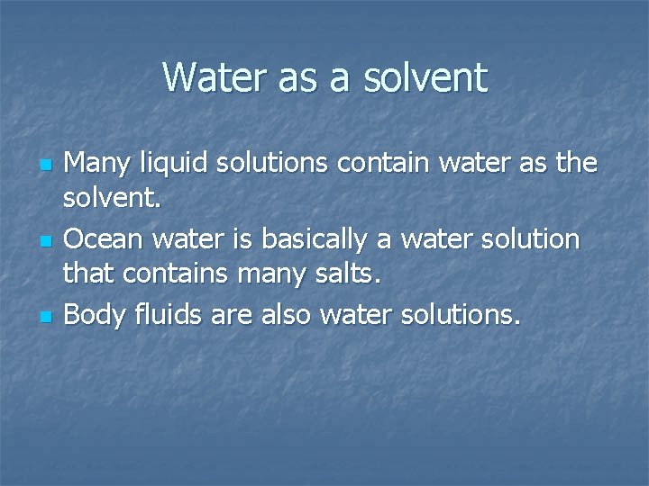 Water as a solvent n n n Many liquid solutions contain water as the