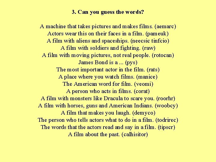 3. Can you guess the words? A machine that takes pictures and makes films.