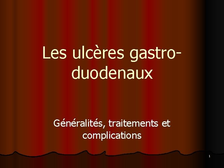 Les ulcères gastroduodenaux Généralités, traitements et complications 1 