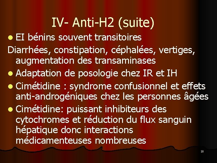 IV- Anti-H 2 (suite) l EI bénins souvent transitoires Diarrhées, constipation, céphalées, vertiges, augmentation