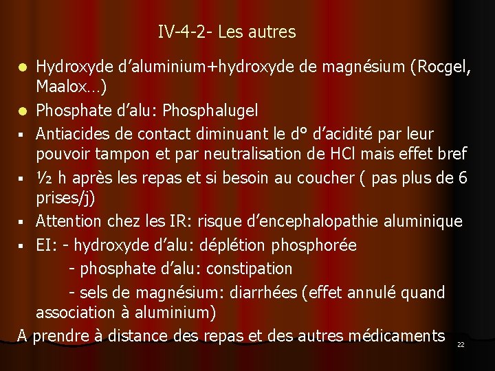 IV-4 -2 - Les autres Hydroxyde d’aluminium+hydroxyde de magnésium (Rocgel, Maalox…) l Phosphate d’alu: