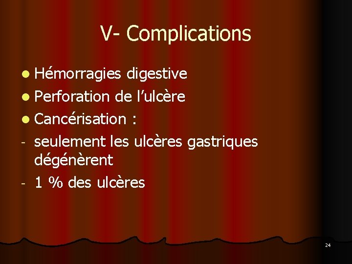 V- Complications l Hémorragies digestive l Perforation de l’ulcère l Cancérisation : - seulement