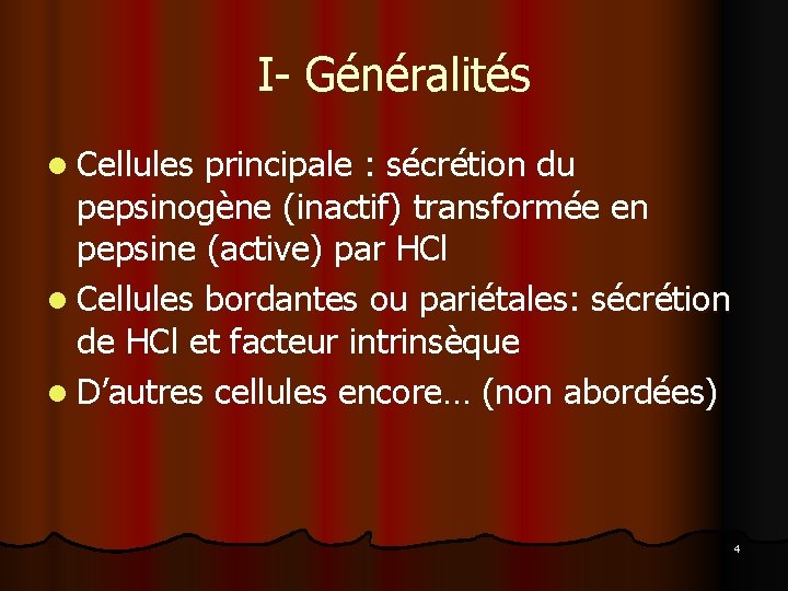 I- Généralités l Cellules principale : sécrétion du pepsinogène (inactif) transformée en pepsine (active)