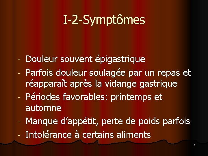 I-2 -Symptômes - Douleur souvent épigastrique Parfois douleur soulagée par un repas et réapparaît