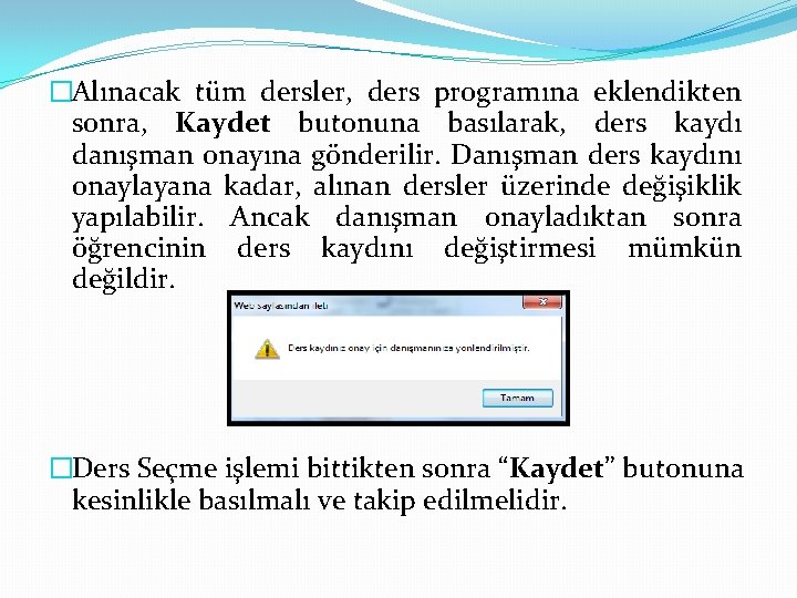 �Alınacak tüm dersler, ders programına eklendikten sonra, Kaydet butonuna basılarak, ders kaydı danışman onayına