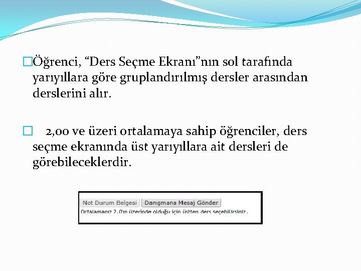 �Öğrenci, “Ders Seçme Ekranı”nın sol tarafında yarıyıllara göre gruplandırılmış dersler arasından derslerini alır. �