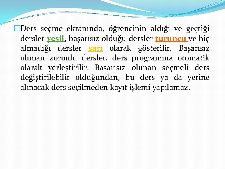 �Ders seçme ekranında, öğrencinin aldığı ve geçtiği dersler yeşil, başarısız olduğu dersler turuncu ve