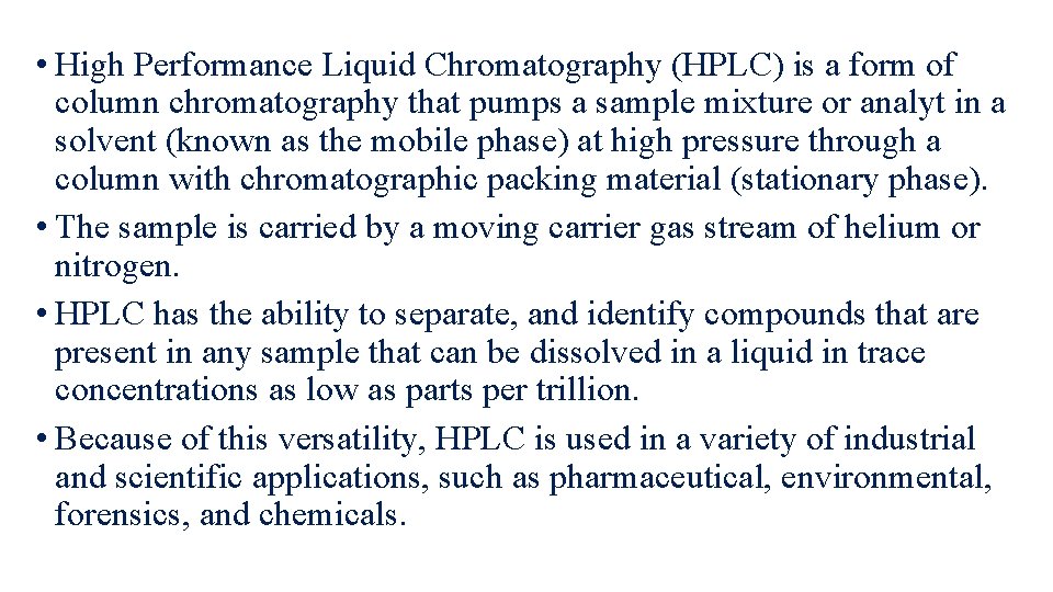  • High Performance Liquid Chromatography (HPLC) is a form of column chromatography that