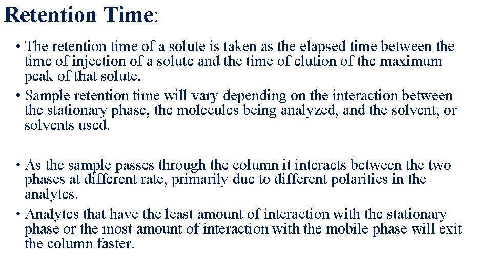 Retention Time: • The retention time of a solute is taken as the elapsed