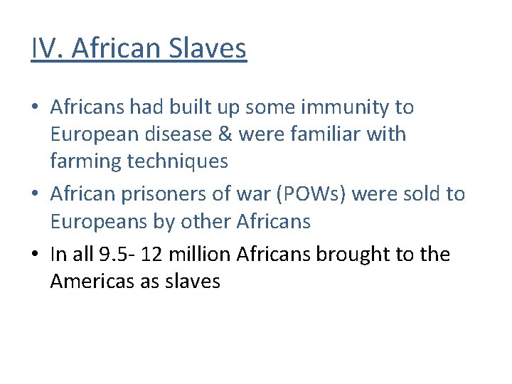 IV. African Slaves • Africans had built up some immunity to European disease & IV. African Slaves • Africans had built up some immunity to European disease &