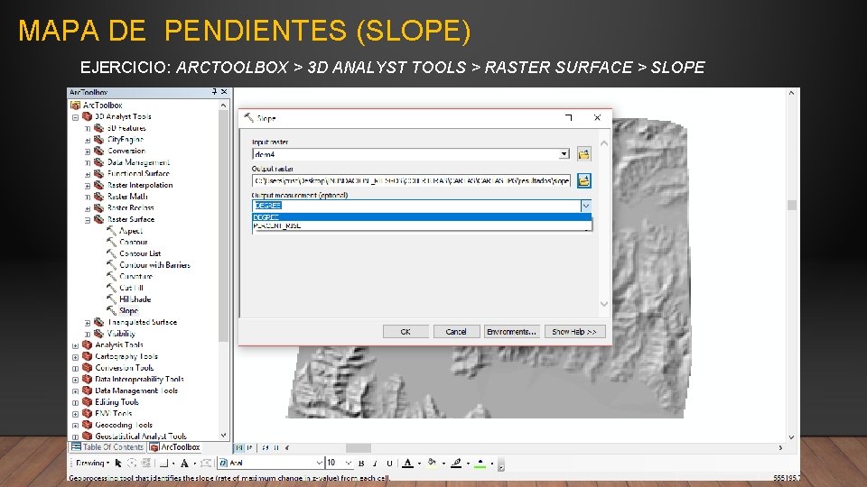 MAPA DE PENDIENTES (SLOPE) EJERCICIO: ARCTOOLBOX > 3 D ANALYST TOOLS > RASTER SURFACE