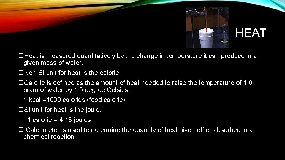 HEAT q. Heat is measured quantitatively by the change in temperature it can produce