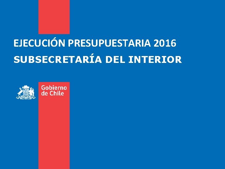 EJECUCIÓN PRESUPUESTARIA 2016 SUBSECRETARÍA DEL INTERIOR 