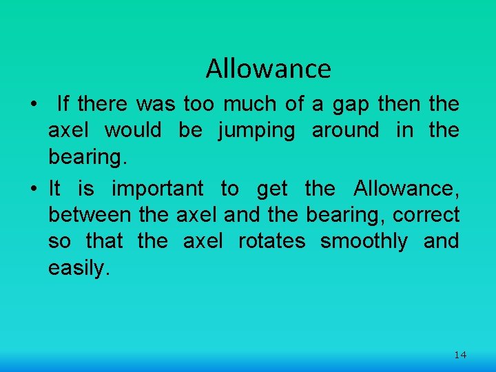 Allowance • If there was too much of a gap then the axel would