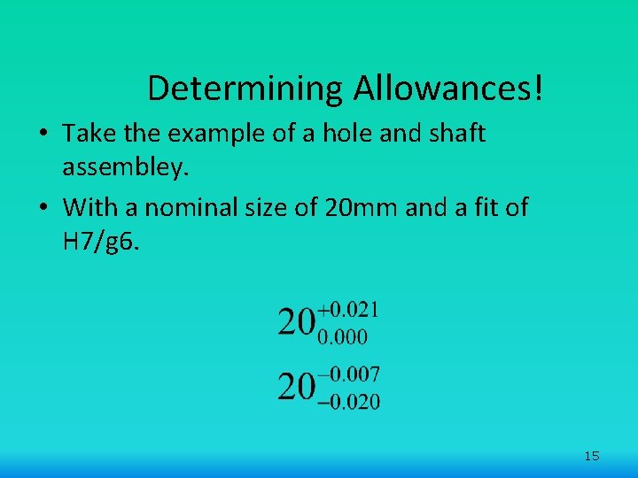 Determining Allowances! • Take the example of a hole and shaft assembley. • With