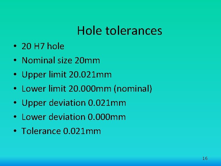 Hole tolerances • • 20 H 7 hole Nominal size 20 mm Upper limit