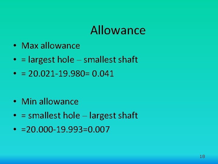 Allowance • Max allowance • = largest hole – smallest shaft • = 20.