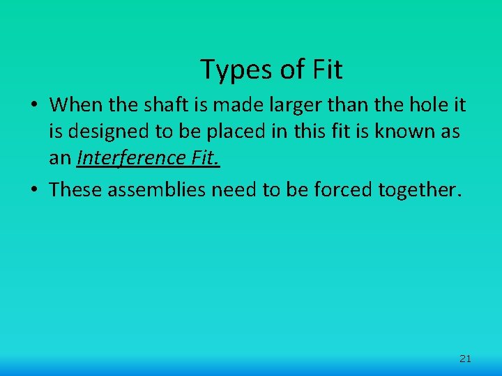 Types of Fit • When the shaft is made larger than the hole it