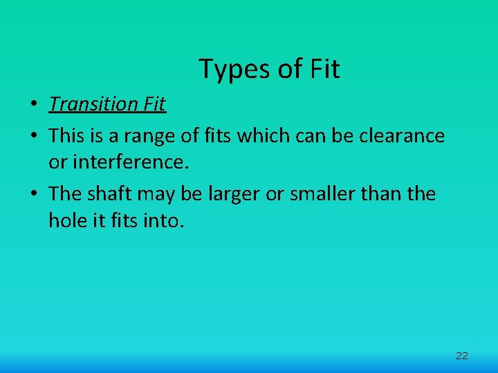 Types of Fit • Transition Fit • This is a range of fits which