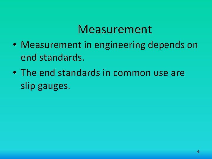 Measurement • Measurement in engineering depends on end standards. • The end standards in