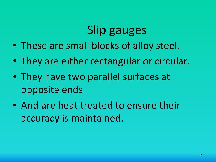 Slip gauges • These are small blocks of alloy steel. • They are either