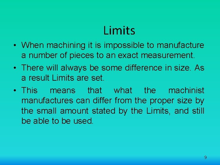 Limits • When machining it is impossible to manufacture a number of pieces to