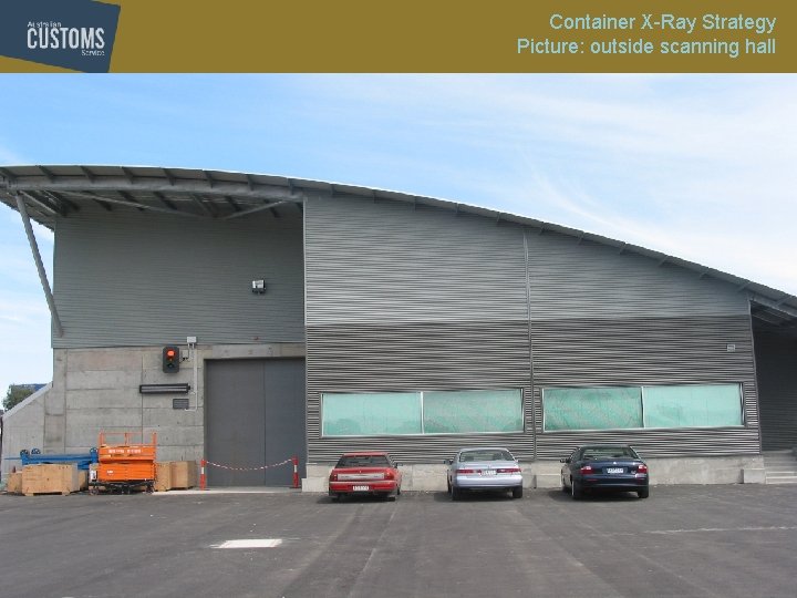 Container X-Ray Strategy Picture: outside scanning hall Container X-Ray Strategy Picture: outside scanning hall