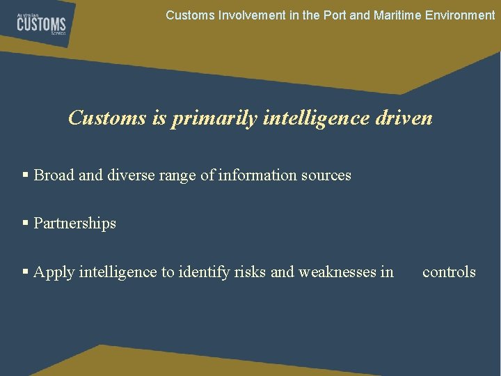 Customs Involvement in the Port and Maritime Environment Customs is primarily intelligence driven § Customs Involvement in the Port and Maritime Environment Customs is primarily intelligence driven §