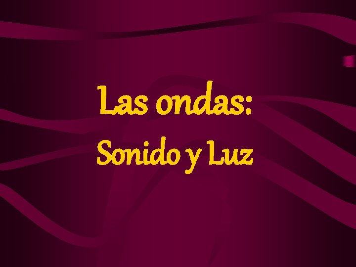 Las ondas: Sonido y Luz 