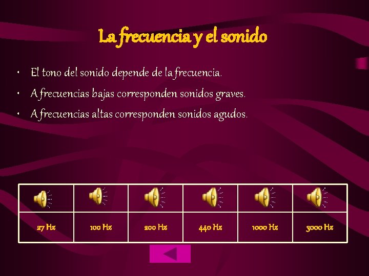 La frecuencia y el sonido • El tono del sonido depende de la frecuencia.