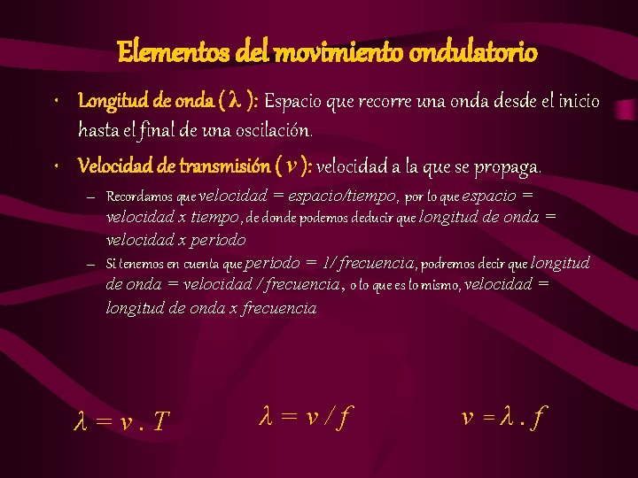 Elementos del movimiento ondulatorio • Longitud de onda ( λ ): Espacio que recorre