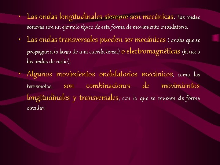  • Las ondas longitudinales siempre son mecánicas. Las ondas sonoras son un ejemplo