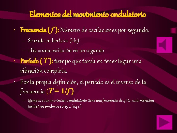 Elementos del movimiento ondulatorio • Frecuencia ( f ): Número de oscilaciones por segundo.