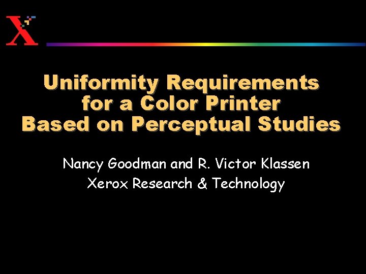 Uniformity Requirements for a Color Printer Based on Perceptual Studies Nancy Goodman and R.