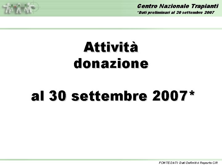 Centro Nazionale Trapianti *Dati preliminari al 30 settembre 2007 Attività donazione al 30 settembre