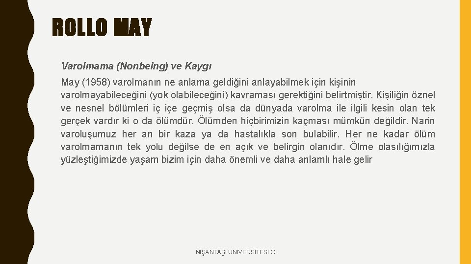 ROLLO MAY Varolmama (Nonbeing) ve Kaygı May (1958) varolmanın ne anlama geldiğini anlayabilmek için