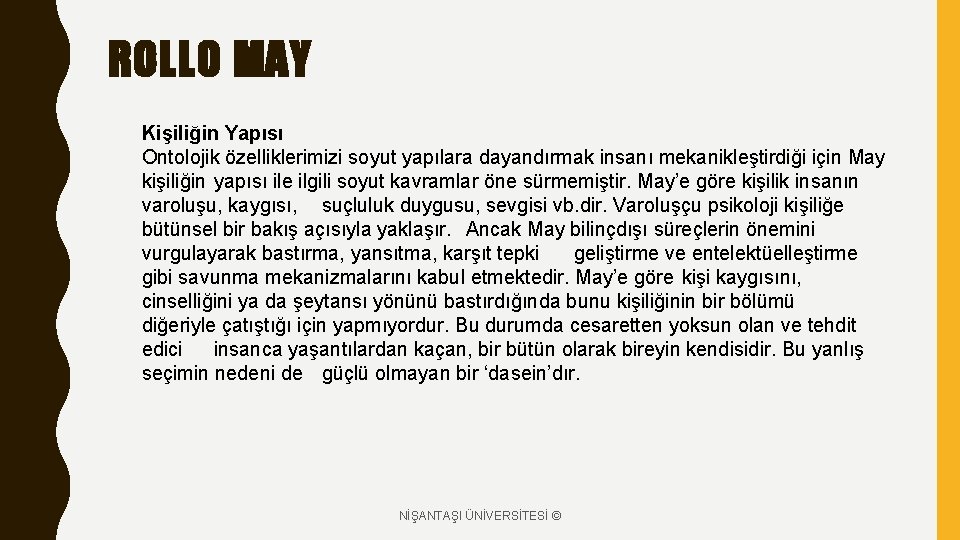 ROLLO MAY Kişiliğin Yapısı Ontolojik özelliklerimizi soyut yapılara dayandırmak insanı mekanikleştirdiği için May kişiliğin