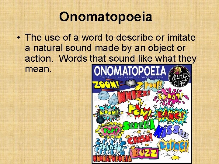 Onomatopoeia • The use of a word to describe or imitate a natural sound