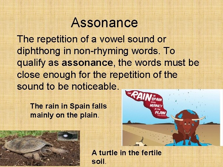 Assonance The repetition of a vowel sound or diphthong in non-rhyming words. To qualify