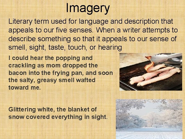 Imagery Literary term used for language and description that appeals to our five senses.