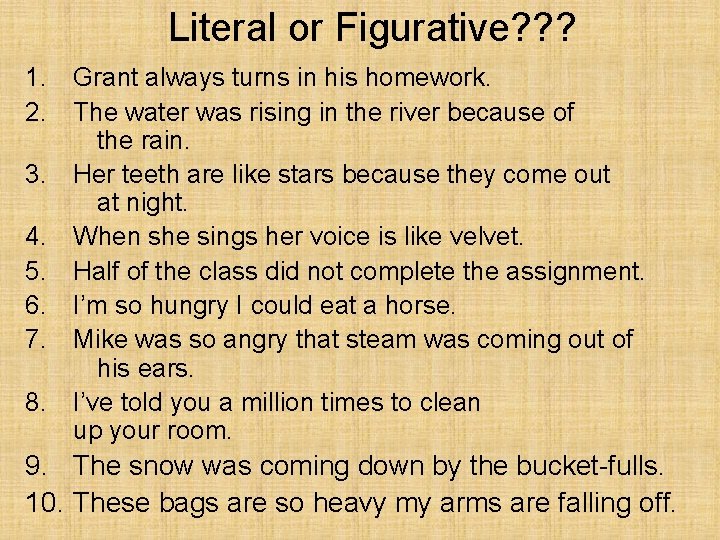 Literal or Figurative? ? ? 1. Grant always turns in his homework. 2. The