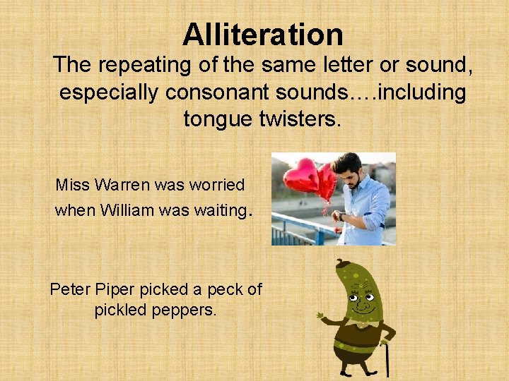 Alliteration The repeating of the same letter or sound, especially consonant sounds…. including tongue